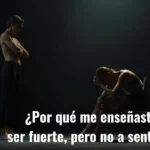 ¿Por qué me enseñaste a ser fuerte, pero no a sentir?