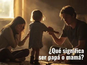 Lee más sobre el artículo ¿Qué significa ser papá o mamá?